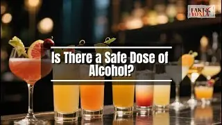 Is There a Safe Dose of Alcohol?