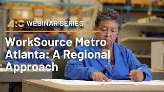 ARC Webinar Series: WorkSource Metro Atlanta - A Regional Response