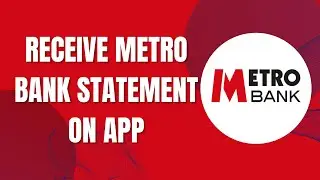 HOW TO RECEIVE METRO BANK STATEMENT ON APP 2024