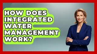 How Does Integrated Water Management Work? - Water Science For Everyone
