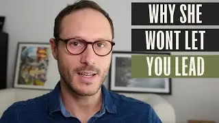 Why She Wont Let You Lead