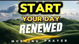 Start Your Day Renewed | This Morning Prayer Will Realign Your Heart and Focus
