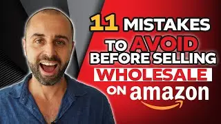 11 MISTAKES TO AVOID BEFORE SELLING WHOLESALE ON AMAZON