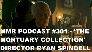 MMR Podcast #301 - 'The Mortuary Collection' director Ryan Spindell