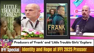 Estonian &lsquo;Frank&rsquo; and Slovenian &lsquo;Little Trouble Girls&rsquo; Press Conf  IFFI 2025 | Cinema Sahitya