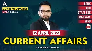 12 April 2023 Current Affairs | Current Affairs Today | Daily Current Affairs by Ashish Gautam