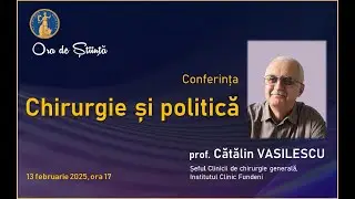 Conferința „Chirurgie și politică”, prof. univ. Cătălin Vasilescu