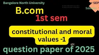 B.com|1st sem|constitutional and moral values -1|question paper of 2025|as per SEP|Banglore north un