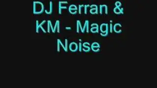 DJ Ferran & KM - Magic Noise