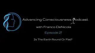 Is The Earth Round Or Flat? (Episode 27)