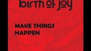 Birth Of Joy - Make Things Happen