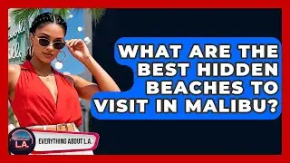 What Are the Best Hidden Beaches to Visit in Malibu? | Everything About LA