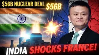 $56B HUGE NUCLEAR PLANT DEAL WITH INDIA SCHOCKS FRANCE || INSPIRED BY JACK MA