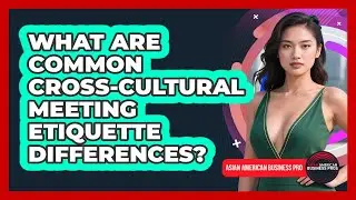 What Are Common Cross-cultural Meeting Etiquette Differences? - Asian American Business Pros