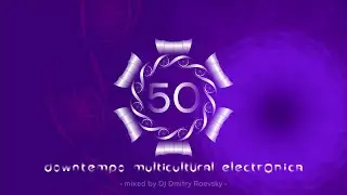 №50 &bull; Downtempo Multicultural Electronica &bull; mixed by DJ Dmitry Raevsky &bull; 2021-09-19