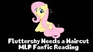 Fluttershy Needs a Haircut MLP Fanfic Reading (Comedy/Slice of Life)