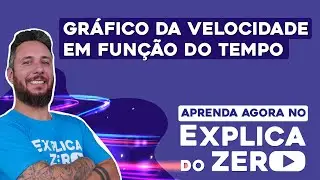GRÁFICO DA VELOCIDADE EM FUNÇÃO DO TEMPO | Física | Explica do Zero | Prof. Leonardo Neves Meirelles