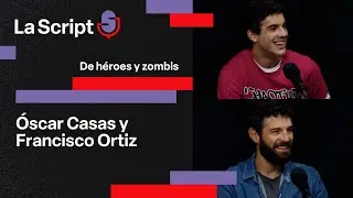 La Script | De h&eacute;roes y zombis | &Oacute;scar Casas y Francisco Ortiz