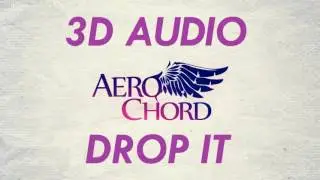 [3D AUDIO] Aero Chord - Drop It (USE HEADPHONES!!!)