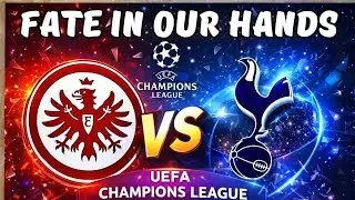 CAN WE QUALIFY? To dare is to do?! Frankfurt Vs Tottenham 