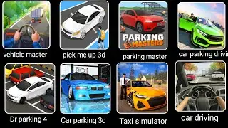 Vehicle master,pick me up 3d, parking master,Car parking Driving school,Dr Driving 4,Car parking 3D