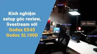 Setup &aacute;nh s&aacute;ng g&oacute;c livestream, review với Godox ES45, Godox SL100D