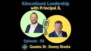 Episode 58: Dr. Danny Steele on Becoming an Instructional Leader: How Principals Reclaim Time, Su...