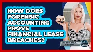 How Does Forensic Accounting Prove Financial Lease Breaches? - Mastering Property Management