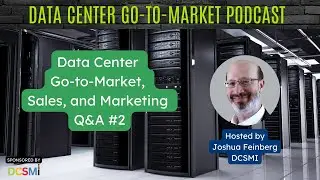 Ep. 7 Joshua Feinberg, CEO of DCSMI | Data Center Go-to-Market Podcast