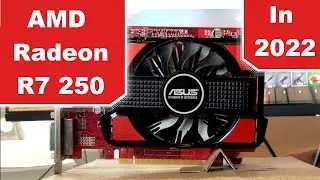 The AMD Radeon R7 250 in 2022