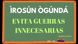 ÌROSÚN ÒKÀNRÀN/ EVITA GUERRAS INNECESARIAS