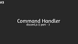 #3 Command Handler Discord.js Series