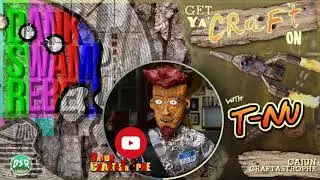 Get Ya&rsquo; Craft On with T-Nu Part IV: Cajun Craftastrophe