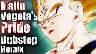 Majin Vegeta's Pride [Dubstep Remix]