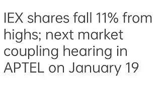 IEX shares fall 11% from highs; next market coupling hearing in APTEL on January 19