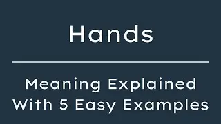What Does Hands Mean? Hands Meaning in English With 5 Example Sentences