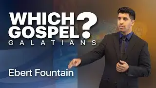 Galatians: Which Gospel? - Ebert Fountain (025)