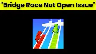 How To Fix Bridge Race App Not Open Problem Android & Ios - 2022