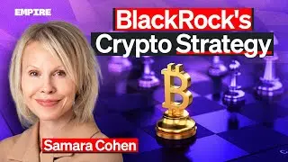 BlackRock's Crypto Strategy In 2025 With Samara Cohen