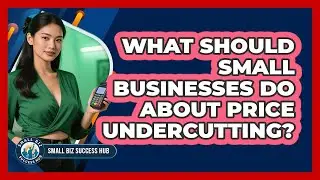 What Should Small Businesses Do About Price Undercutting? - Small Biz Success Hub