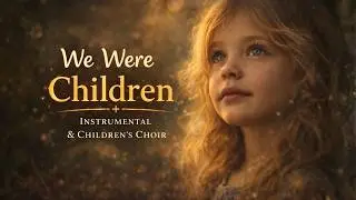 We Were Children | Cinematic Instrumental with Children’s Choir | Full Song