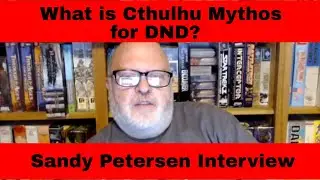 Sandy Petersen talks about Cthulhu Mythos for DND 5e