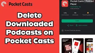How to Delete the Downloaded Podcasts on Pocket Casts App? 2024