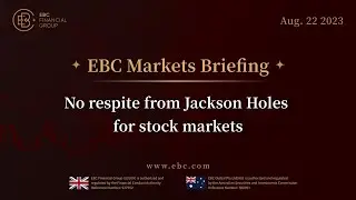 EBC Markets Briefing | No respite from Jackson Holes for stock markets