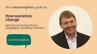 How societies change: making meaning with Prof Danny Dorling