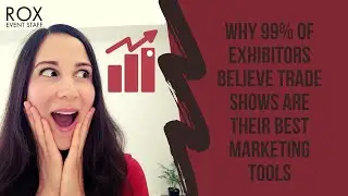 Why 99% of Exhibitors Believe Trade Shows are their Best Marketing Tools