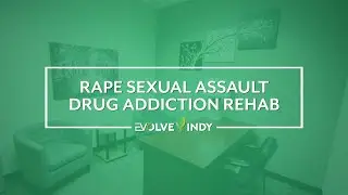 Rape Sexual Assault Drug Addiction Rehab | Evolve