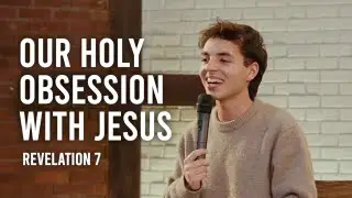 Our Holy Obsession with Christ, His Righteousness and Kingdom - Revelation 7:9-17