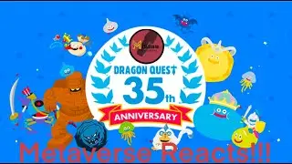 Metaverse Reacts: Dragon Quest 35th Anniversary