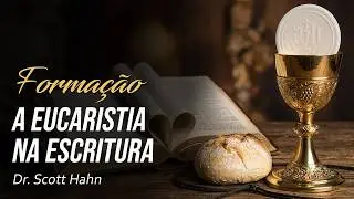Scott Hahn | A Eucaristia nas Escrituras